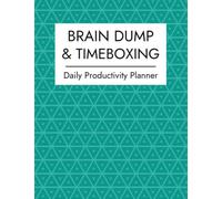 Brain Dump Journal & Timeboxing Planner: Daily Planner for To-Do-Lists, Timeboxing, and Brain Dumping to Keep You Stay Productive and Organized