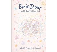 Brain Dump Notebook for Overthinking - ADHD Productivity Journal for Clearing Your Mind, Organizing Thoughts and Reducing Mental Clutter: Simple 6x9 ... Thoughts, Ideas, Mental Clarity and Focus