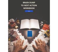 Brain Dump to Next Action Workbook: 24 Guided Resets to Empty Mental Clutter, Sort What Matters, Break Down One Task, and Begin