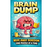 Brain Dump: 'What To Do While You Poo' Toilet Humour Puzzle, Joke & Riddle Activity Book For Adults - Funny Gag Gift For Men & Women: Ideal Bathroom ... Fillers - With Games, Word Searches & Giggles