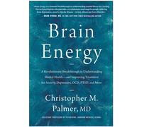 Brain Energy : A Revolutionary Breakthrough in Understanding Mental Health - and Improving Treatment for Anxiety, Depression, OCD, PTSD, and More