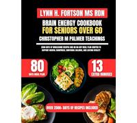 Brain Energy Cookbook For Seniors Over 60 Inspired By Christopher M Palmer Teachings: 2,500 Days of Wholesome Recipes and an 80-Day Meal Plan Crafted ... Emotional Balance, and Lasting Vitality