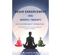 Brain Enhancement (BE) Mindful Therapy: Live life with great possibilities!
