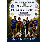 Brain Enhancement (BE) Mindful Therapy Volume 2: Integrating BE Mindful Therapy Across Life Domains