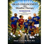 Brain Enhancement (BE) Mindful Therapy Workbook Volume 1: Foundations for Brain-Based Mindful Change