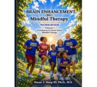 Brain Enhancement (BE) Mindful Therapy Workbook Volume 1: Foundations for Brain-Based Mindful Change