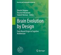 Brain Evolution by Design: From Neural Origin to Cognitive Architecture (Diversity and Commonality in Animals)