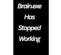 Brain.exe Has Stopped Working: A chaotic journal for when your thoughts crash mid-sentence