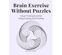 Brain Exercises Without Puzzles: Visual Thinking Activities Using Drawing and Doodling
