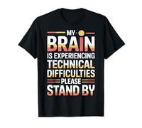 Brain Experiencing Tech Issues Please Stand by |- T-Shirt