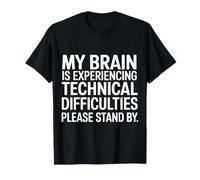 Brain Experiencing Tech Issues Please Stand by |- T-Shirt