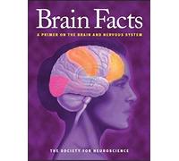 Brain Facts: A Primer on the Brain and Nervous System