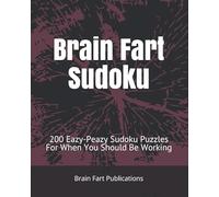 Brain Fart Sudoku: 200 Eazy-Peazy Sudoku Puzzles For When You Should Be Working