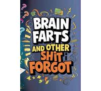 Brain Farts and Other Shit I Forgot: Shit I Can't Remember: Notebook, Organizer, and Log Book for To-Do Lists and Daily Tasks - 120 Lined Pages, 6 x 9 Inches