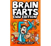 Brain Farts EWW Edition!: The World’s Most Interesting, Weird, and Icky Facts from History and Science for Curious Kids