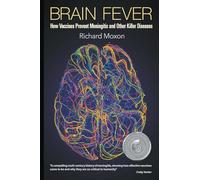 Brain Fever: How Vaccines Prevent Meningitis And Other Killer Diseases