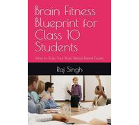 Brain Fitness Blueprint for Class 10 Students: How to Train Your Brain Before Board Exams