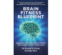 Brain Fitness Blueprint – Integrating Ancient Wisdom and Modern Technologies for Peak Performance