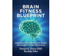 Brain Fitness Blueprint: Integrating Ancient Wisdom and Modern Technologies for Peak Performance
