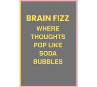 BRAIN FIZZ-WHERE THOUGHTS POP LIKE SODA BUBBLES: 6*9 Notebook Journal- Shake your Brain. Open Carefully. Gift for fun loving thinkers,men,women,kids.