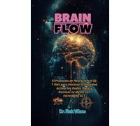 BRAIN FLOW: El Protocolo de Neurociencia de 7 Días para Hackear la Ansiedad, Activar las Ondas Theta y Dominar tu Mente con Estrategias ACT