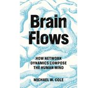 Brain Flows : How Network Dynamics Compose the Human Mind