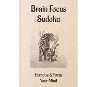 Brain Focus Sudoku Puzzle Book: Sudoku Puzzles to Exercise & Focus Your Mind | Cultivate Brain Power | 6x9 Inches, 110 Pages | 50+ Puzzles | Solutions Included