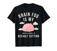 Brain Fog Is My Default Setting - Relatable Mental Wear T-Shirt