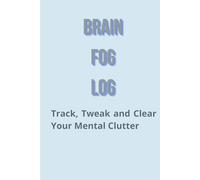 Brain Fog Log: Track, Tweak and Clear Your Mental Clutter