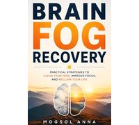 Brain Fog Recovery: Clear Your Mind, Restore Focus, and Rebuild Mental Energy After Burnout, Stress, and Cognitive Overload - A Science-Based Recovery Guide (The Modern Mental Wellness Series)