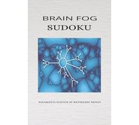 Brain Fog Sudoku Puzzle Book: 50+ Medium Level Sudoku Puzzles to Boost Memory, Improve Focus & Mental Clarity | Brain Games for Adults & Seniors for ... | 6x9 Inches, 110 Pages | Solutions Included