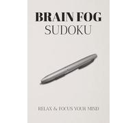 Brain Fog Sudoku Puzzle Book: Sudoku Puzzles for Brain Fog | Help Calm the Mind, Relax and Focus | 6x9 Inches, 110 Pages | 50+ Puzzles | Solutions Included