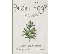 Brain Fog Sudoku Puzzle Book: Sudoku Puzzles for Brain Fog | Help Clear Your Mind | 6x9 Inches, 110 Pages | 50+ Puzzles | Solutions Included