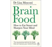 Brain Food : How to Eat Smart and Sharpen Your Mind