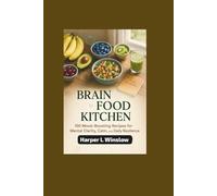 BRAIN FOOD KITCHEN: 100 Mood-Boosting Recipes for Mental Clarity, Calm, and Daily Resilience