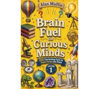 Brain Fuel for Curious Minds: 100 Fascinating Facts to Supercharge your Brain