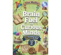 Brain Fuel for Curious Minds (Volume 2): 100 Fascinating Facts to Supercharge your Brain