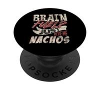 Brain Fuel Just Give Me Nachos Funny Food Quote PopSockets Adhesive PopGrip