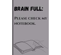 "Brain full. Please check my notebook.": Funny Gift Notebook Journal For Friends And Family