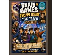 Brain Games Escape Room Time Travel Adventure: An Escape Room Adventure with Brain Games, Logic Puzzles, STEM Challenges, and Time Travel Crack Codes, Solve Mysteries, and Become a Time Guardian