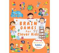 Brain Games For Clever Kids: Activity Book for Clever Kids, Ages 6-12 with Word Seaerch, Coloring, Sudokus, Maze To Train Your Little Ones Brain.