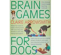 Brain Games for Dogs : Fun Ways to Build a Strong Bond with Your Dog and Provide it with Vital Mental Stimulation