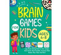 Brain Games For Kids Ages 4-8 Years Old: Logic Puzzle Activity Book For Kids. Includes Word Search, Word Scramble, Crossword, Math, Number Place, Mazes And More!
