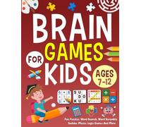 Brain Games For Kids Ages 7-12 Years Old: 100+ Fun Puzzles, Word Search, Word Scramble, Sudoku, Mazes, Logic Games And More !