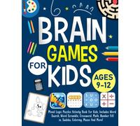 Brain Games For Kids Ages 9-12 Years old: Mixed Logic Puzzles Activity Book For Kids. Includes Word Search, Word Scramble, Crossword, Math, Number Place, Sudoku, Mazes And More!