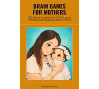 Brain Games for Mothers: 100 Mixed Puzzles With Full Solutions - Word Search, Sudoku, Mazes & More (SharpMind Press Mothers Puzzle Collection)