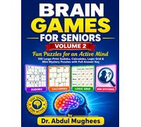 Brain Games for Seniors: Volume 2: Fun Puzzles for an Active Mind - 100 Large-Print Sudoku, Calcudoku, Logic Grid & Mini Mystery Puzzles with Full Answer Key
