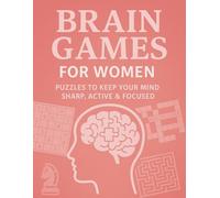 Brain Games For Women: Puzzles To Keep Your Mind Sharp, Active & Focused: Sudoku, Crosswords, Cryptograms, Trivia, Calculation Chains, Mazes & More. ... To Keep Your Mind Sharp, Active & Focused)