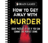 Brain Games - How to Get Away with Murder: Solve Puzzles to See If You Can Commit the Perfect Crime
