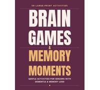 Brain Games & Memory Moments: Gentle Large-Print Activities for Seniors with Dementia & Memory Loss - Word Searches, Reminiscence Prompts, Familiar ... Simple Brain Teasers for Calm, Shared Moments